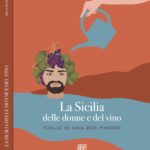 La Sicilia delle donne e del vino. Il libro di Valeria Lopis che racconta l’isola attraverso le donne